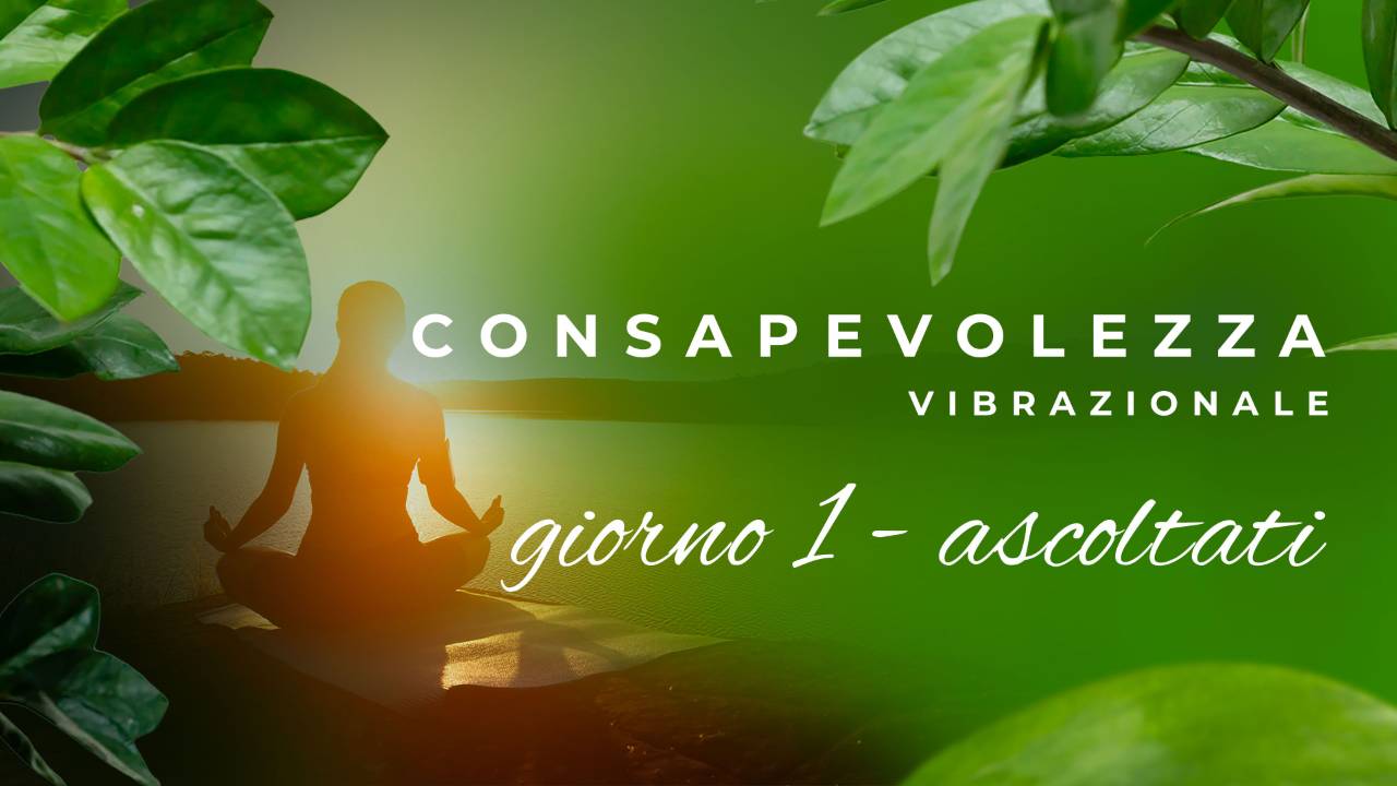 GIORNO 1 – ASCOLTATI